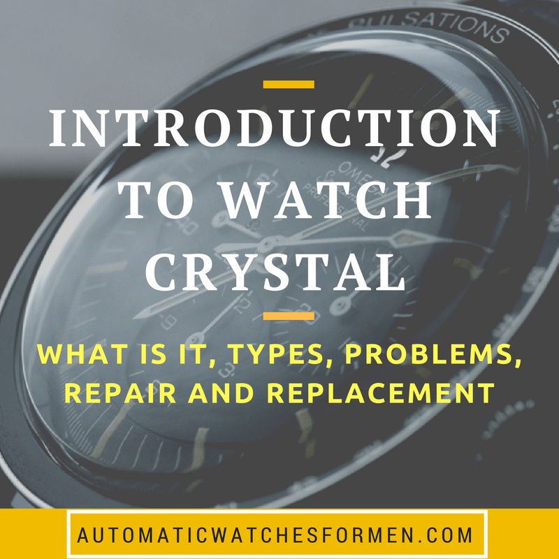 Introduction To Watch Crystal : What Is It, Types, Problems, Repair And Replacement