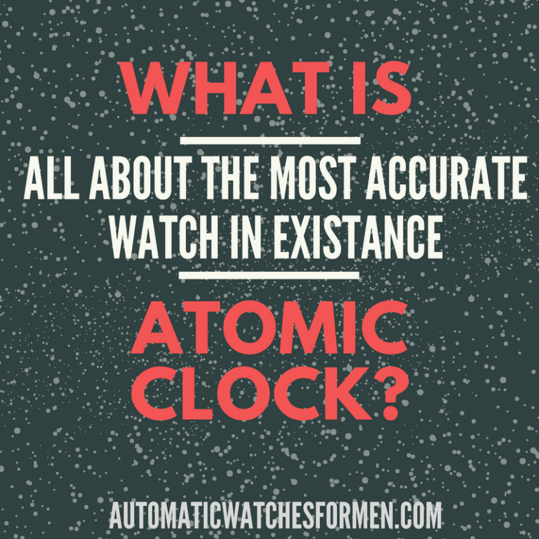 What Is Atomic Clock? Automatic Watches For Men