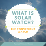 WHAT IS SOLAR WATCH
