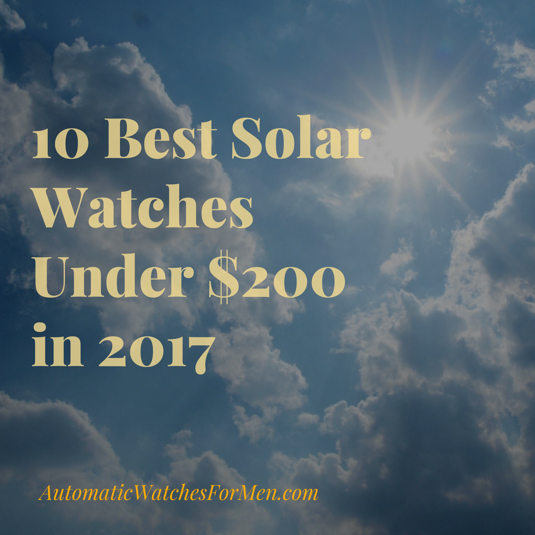 10 Best Solar Watches Under 0 in 2017 Automatic Watches For Men